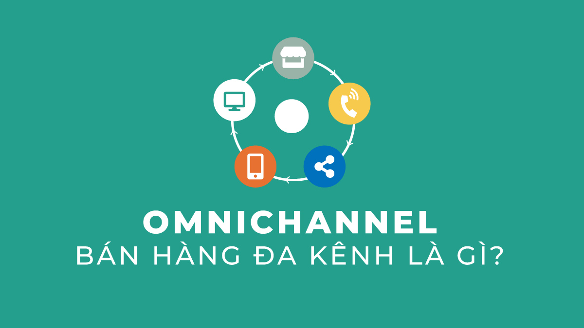 Omnichannel - Bán hàng đa kênh là gì?