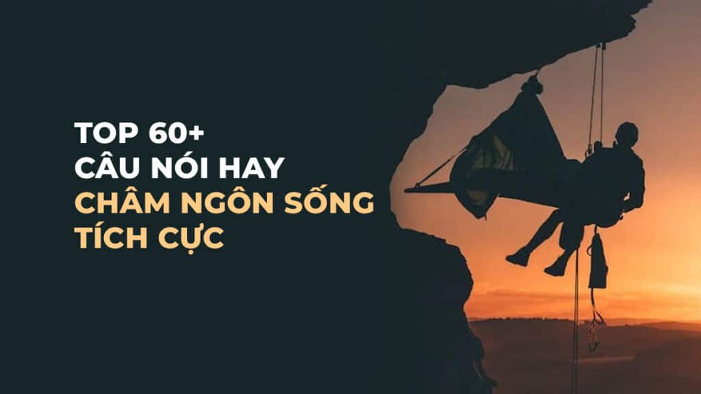 Top 60+ Câu nói hay châm ngôn sống tích cực - ListSach