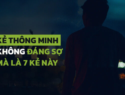 Kẻ thông minh không đáng sợ, mà đáng sợ nhất là 7 kiểu người sau