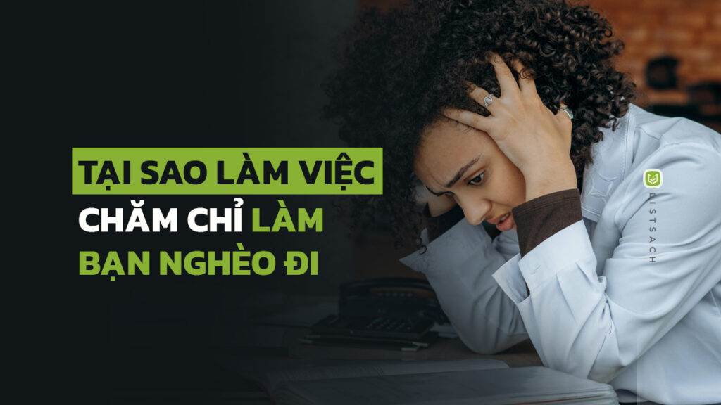 Tại sao làm việc chăm chỉ làm bạn nghèo đi