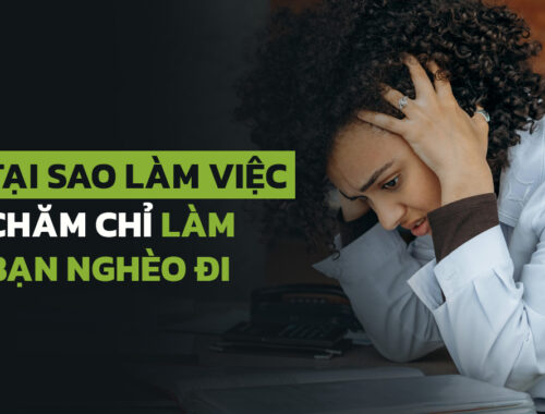 Tại sao làm việc chăm chỉ làm bạn nghèo đi